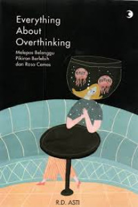 Image of Everything About Overthinking Melepas Belenggu Pikiran Berlebih dari Rasa Cemas